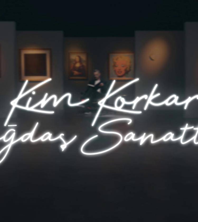 Kim Korkar Çağdaş Sanattan